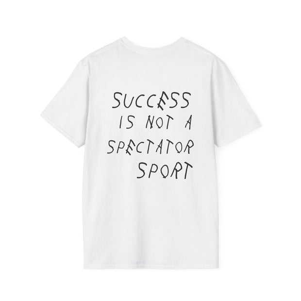 Success is NOT a Spectator Sport UNISEX tee