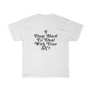 I Don't Have to Deal Tee