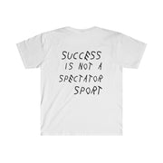 Success is NOT a Spectator Sport Tee