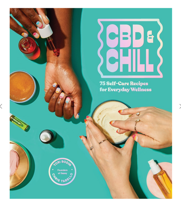 CBD & Chill: 75 Self-Care Recipes for Everyday Wellness
